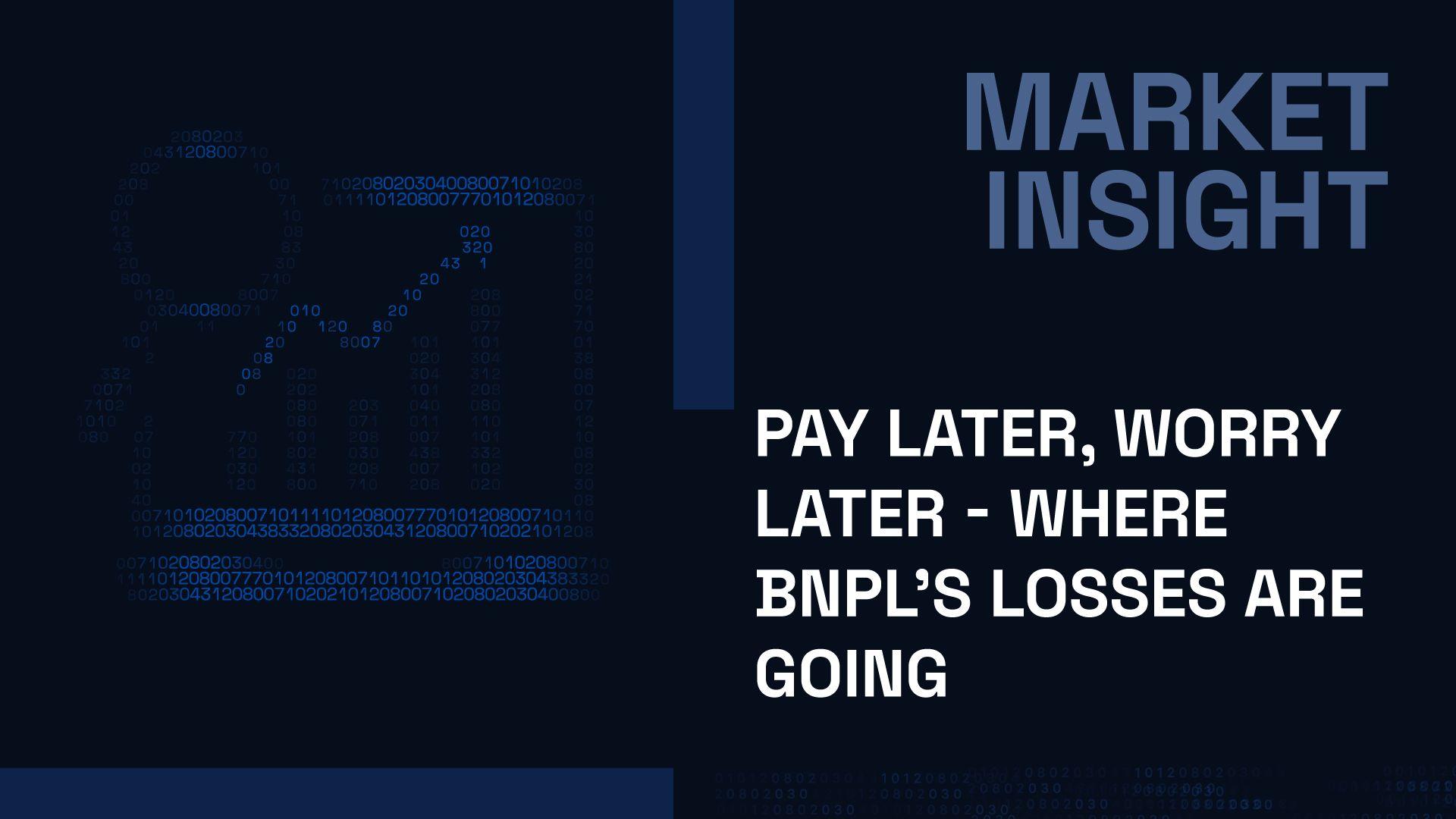 Pay Later, Worry Later - Where BNPL’s Losses are Going